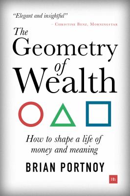 The Geometry of Wealth : How to Shape a Life of Money and Meaning