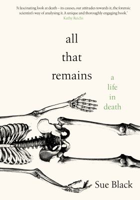 All That Remains : A Life in Death