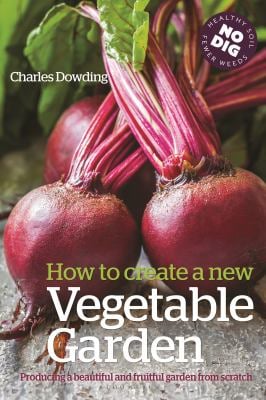 How to Create a New Vegetable Garden : Producing a Beautiful and Fruitful Garden from Scratch