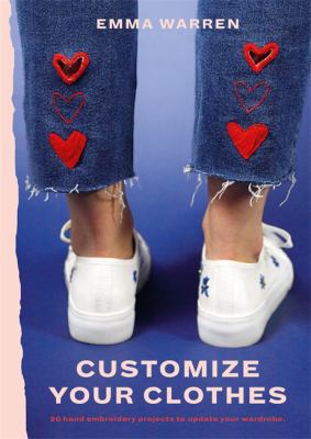 Customize Your Clothes : 20 Hand Embroidery Projects to Update Your Wardrobe