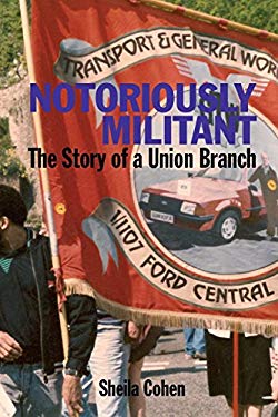 Notoriously Militant : The Story of a Union Branch at Ford Dagenham