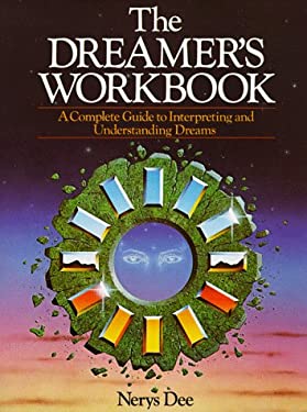 The Dreamer's Workbook : A Complete Guide to Interpreting and Understanding Dreams