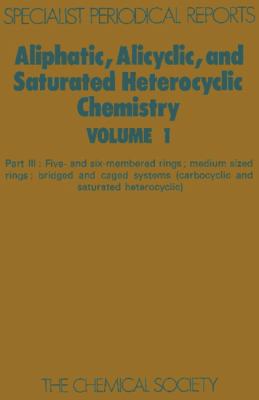 Aliphatic, Alicyclic and Saturated Heterocyclic Chemistry : Part III