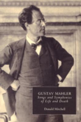 Gustav Mahler : Songs and Symphonies of Life and Death. Interpretations and Annotations