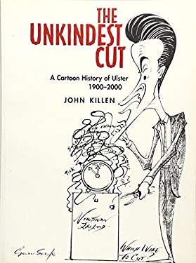 The Unkindest Cut : A Cartoon History of Ulster, 1900-2000