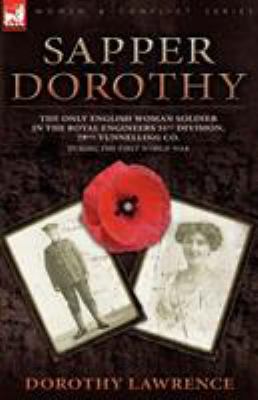 Sapper Dorothy : The Only English Woman Soldier in the Royal Engineers 51st Division, 79th Tunnelling Co. During the First World War