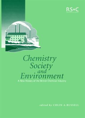 Chemistry, Society and Environment : A New History of the British Chemical Industry