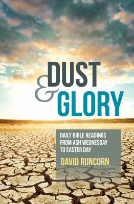 Dust and Glory : On the Journey of Faith Through Lent and Easter