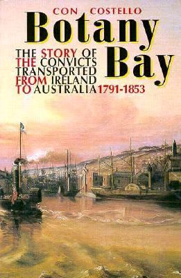 Botany Bay : The Story of the Convicts Transported from Ireland to Australia 1791-1853
