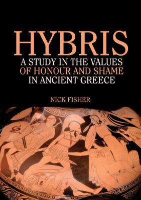 Hybris : A Study in the Values of Honour and Shame in Ancient Greece