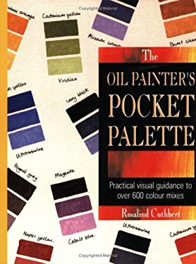 The Oil Painter's Pocket Palette : Practical Visual Guidance to over 600 Colour Mixes