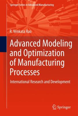 Advanced Modeling and Optimization of Manufacturing Processes : International Research and Development
