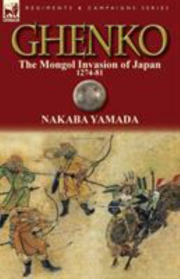 Ghenko : The Mongol Invasion of Japan, 1274-81