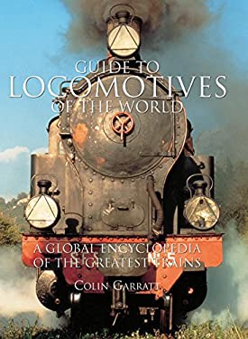 Guide to Locomotives of the World : A Global Encyclopedia of the Greatest Trains