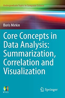 Core Concepts in Data Analysis : Summarization, Correlation and Visualization