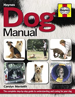 Dog Manual : The Complete Step-by-Step Guide to Understanding and Caring for Your Dog