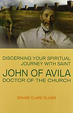 Discerning Your Spiritual Journey with Saint John of Avila, Doctor of the Church