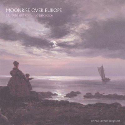 Moonrise over Europe : J. C. Dahl and Romantic Landscape