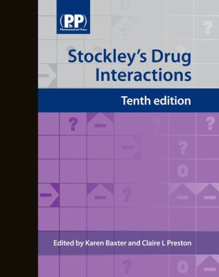 Stockley's Drug Interactions : A Source Book of Interactions, Their Mechanisms, Clinical Importance and Management