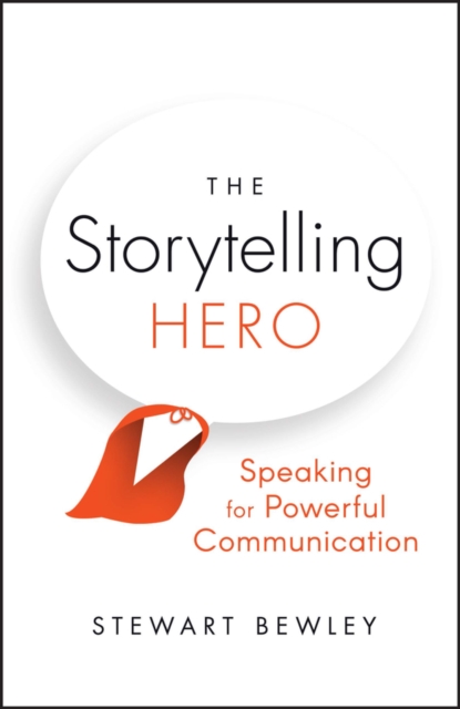 The Storytelling Hero : Speaking for Powerful Communication