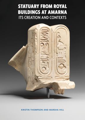 Statuary from Royal Buildings at Amarna : Its Creation and Contents