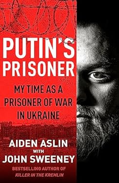 Putin's Prisoner : My Time As a Prisoner of War in Ukraine