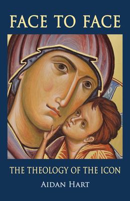 Face to Face : The Theology of the Icon