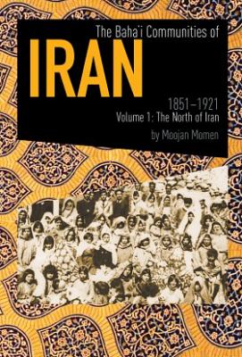 The Baha'i Communities Of Iran, 1851-1921