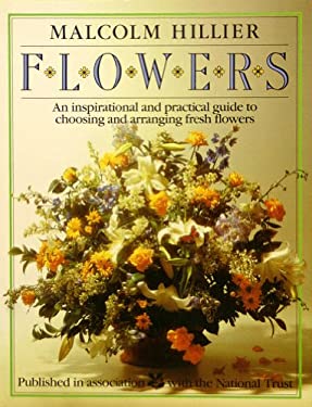 Flowers : Inspirational and Practical Guide to Choosing and Arranging Fresh Flowers