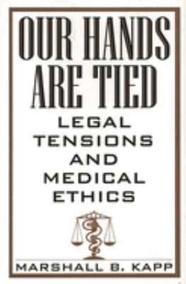 Our Hands Are Tied : Legal Tensions and Medical Ethics