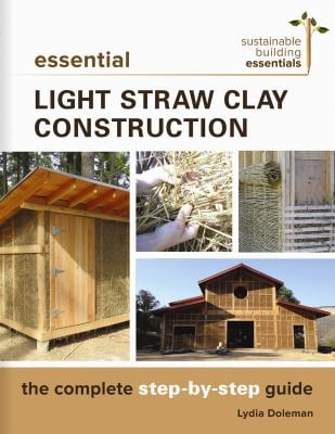 Essential Light Straw Clay Construction : The Complete Step-By-Step Guide