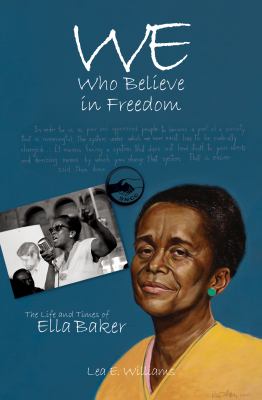 We Who Believe in Freedom : The Life and Times of Ella Baker