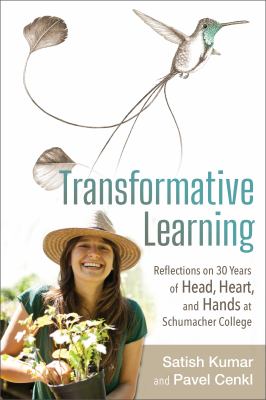 Transformative Learning : Reflections on 30 Years of Head, Heart, and Hands at Schumacher College