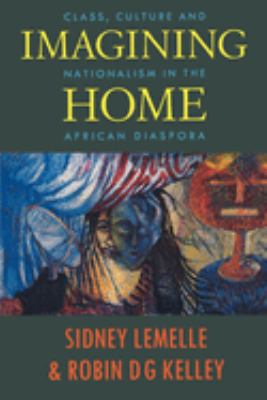 Imagining Home : Class, Culture and Nationalism in the African Diaspora