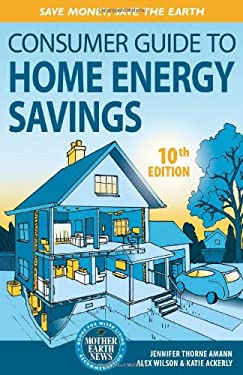 Consumer Guide to Home Energy Savings : Save Money, Save the Earth