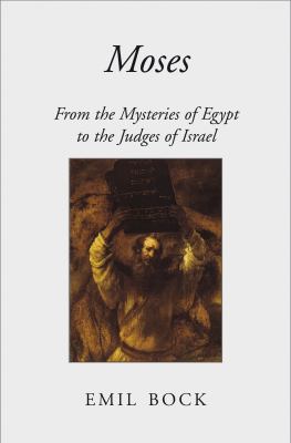 Moses : From the Mysteries of Egypt to the Judges of Israel