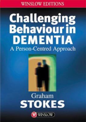 Challenging Behaviour in Dementia : A Person-Centred Approach