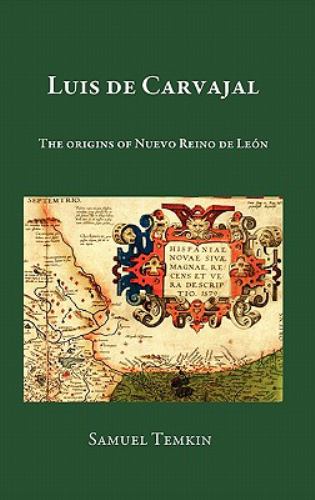 Luis de Carvajal : The Origins of Nuevo Reino de León