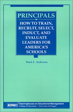 Principals : How to Train, Recruit, Select, Induct, and Evaluate Leaders for America's Schools