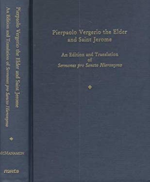 Pierpaolo Vergerio the Elder and Saint Jerome: an Edition and Translation of "Sermones Pro Sancto Hieronymo"