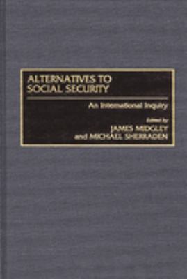 Alternatives to Social Security : An International Inquiry
