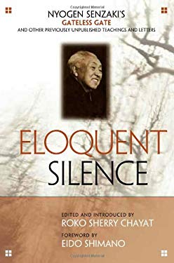 Eloquent Silence : Nyogen Senzaki's Gateless Gate and Other Previously Unpublished Teachings and Letters