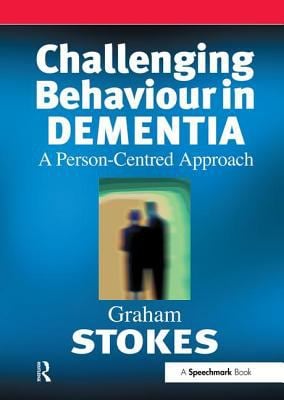 Challenging Behaviour in Dementia : A Person-Centred Approach
