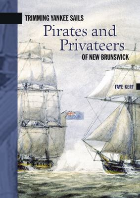 Trimming Yankee Sails : Pirates and Privateers of New Brunswick
