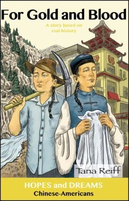 For Gold and Blood : Chinese-Americans: a Story Based on Real History
