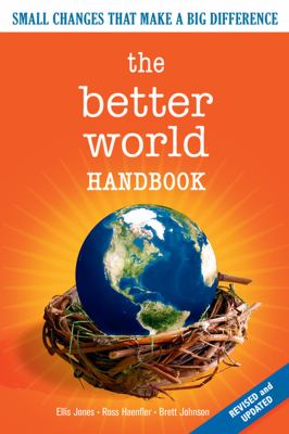 The Better World Handbook : Small Changes That Make a Big Difference