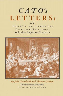 Cato's Letters, Volumes 1 And 2 Vol. 1 and 2 : Essays on Liberty, Civil and Religious and Other Important Subjects