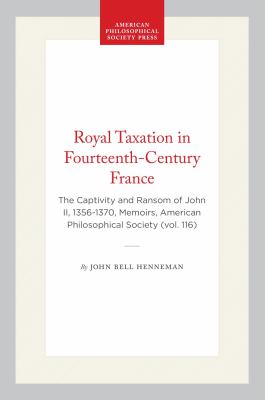 Royal Taxation in Fourteenth-Century France : The Captivity and Ransom of John II, 1356-1370, Memoirs, American Philosophical Society (vol. 116)