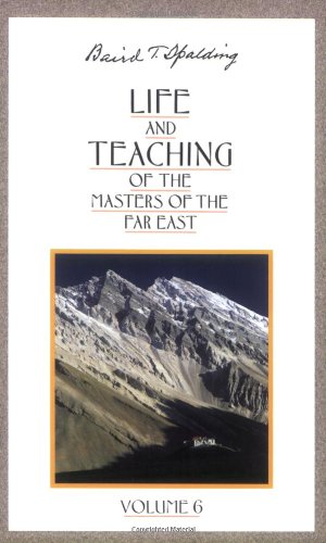 Life and Teaching of the Masters of the Far East, Volume 6 : Book 6 of 6: Life and Teaching of the Masters of the Far East