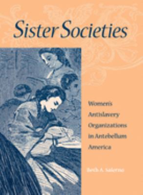 Sister Societies : Women's Antislavery Organizations in Antebellum America